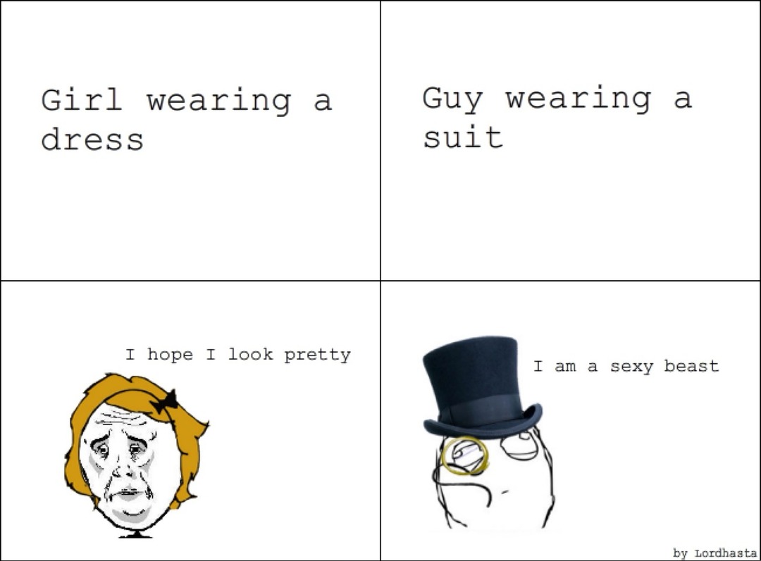 Girl wearing a dress
Guy wearing a suit
I hope I look pretty
I am a sexy beast