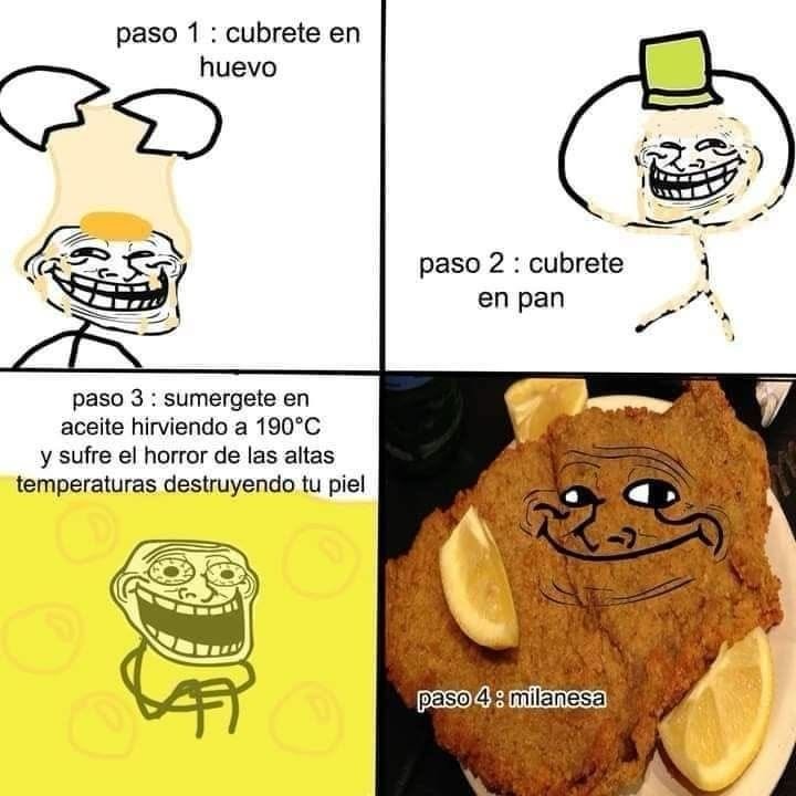 paso 1 : cubrete en huevo
paso 2 : cubrete en pan
paso 3 : sumergete en aceite hirviendo a 190°C y sufre el horror de las altas temperaturas destruyendo tu piel
paso 4: milanesa