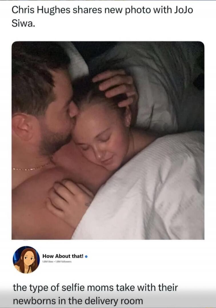 Chris Hughes shares new photo with JoJo Siwa. How About that! the type of selfie moms take with their newborns in the delivery room