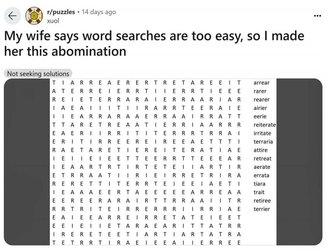 My wife says word searches are too easy, so I made her this abomination