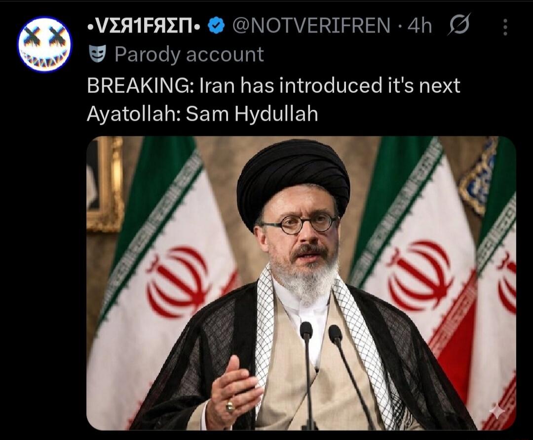 BREAKING: Iran has introduced it's next Ayatollah: Sam Hydullah
Parody account