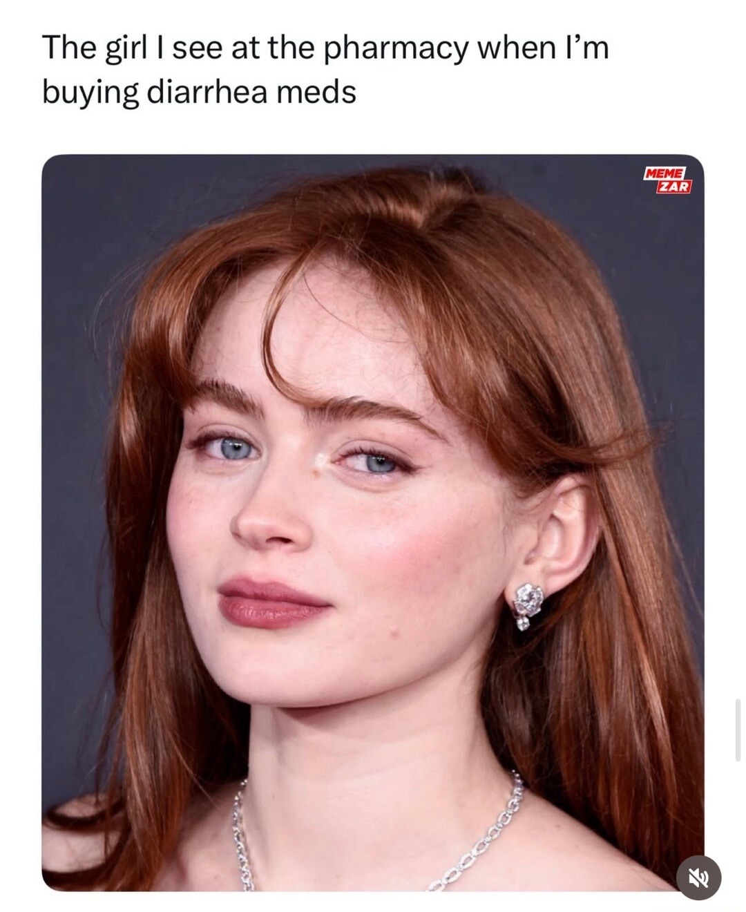 The girl I see at the pharmacy when I'm buying diarrhea meds