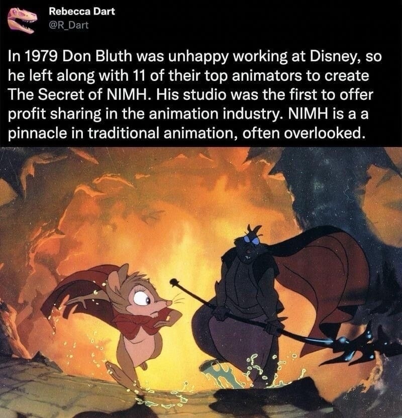 In 1979 Don Bluth was unhappy working at Disney, so he left along with 11 of their top animators to create The Secret of NIMH. His studio was the first to offer profit sharing in the animation industry. NIMH is a pinnacle in traditional animation, often overlooked.