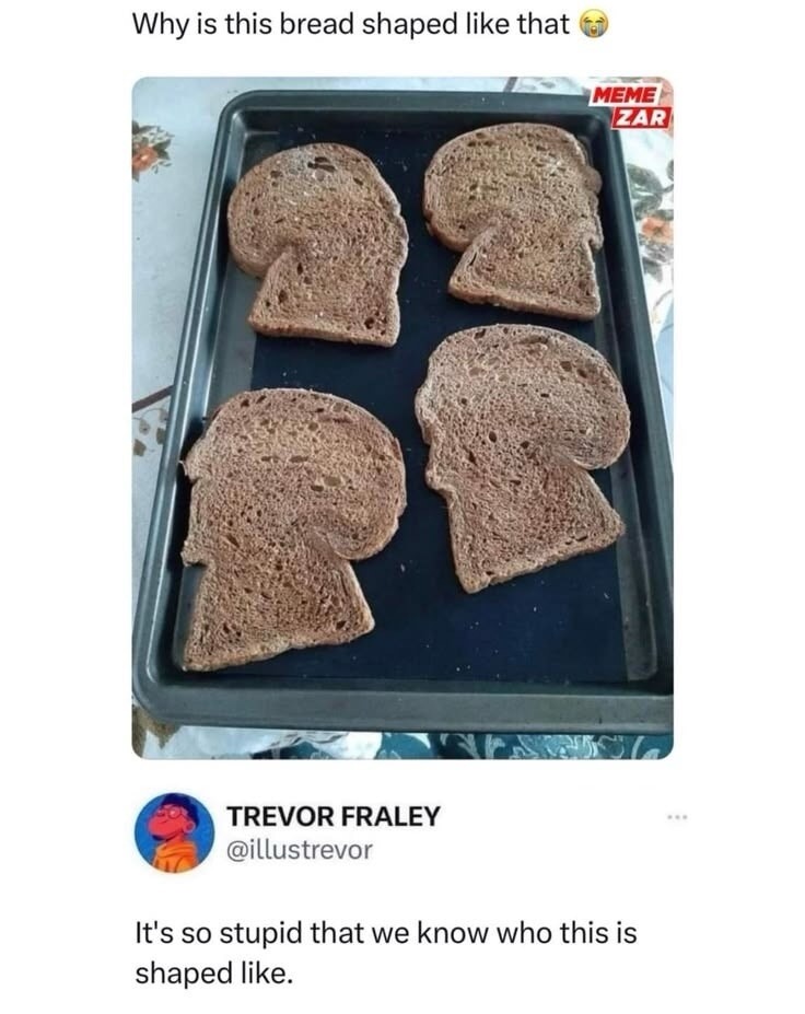 Why is this bread shaped like that 😒
It's so stupid that we know who this is shaped like.