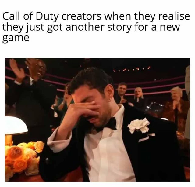 Call of Duty creators when they realise they just got another story for a new game