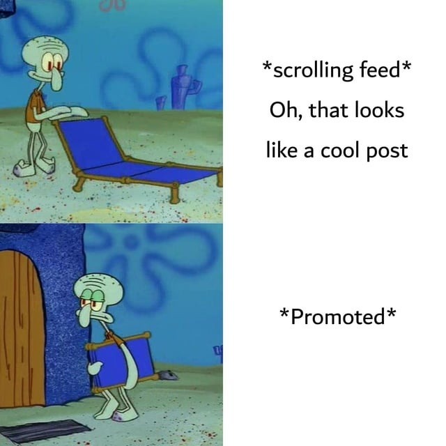 *scrolling feed*
Oh, that looks like a cool post
*Promoted*