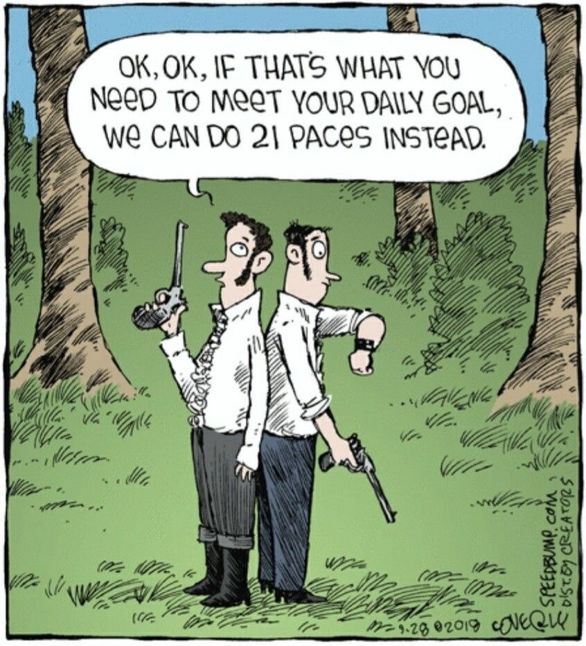 OK, OK, IF THAT'S WHAT YOU NEED TO MEET YOUR DAILY GOAL, WE CAN DO 21 PACES INSTEAD.