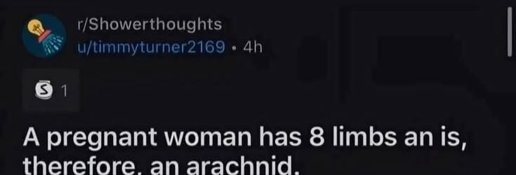 A pregnant woman has 8 limbs an is, therefore, an arachnid.