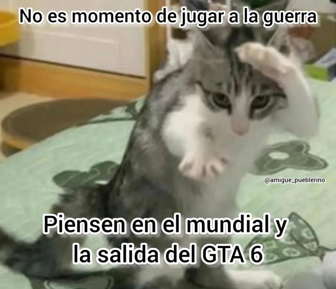 No es momento de jugar a la guerra. Piensen en el mundial y la salida del GTA 6