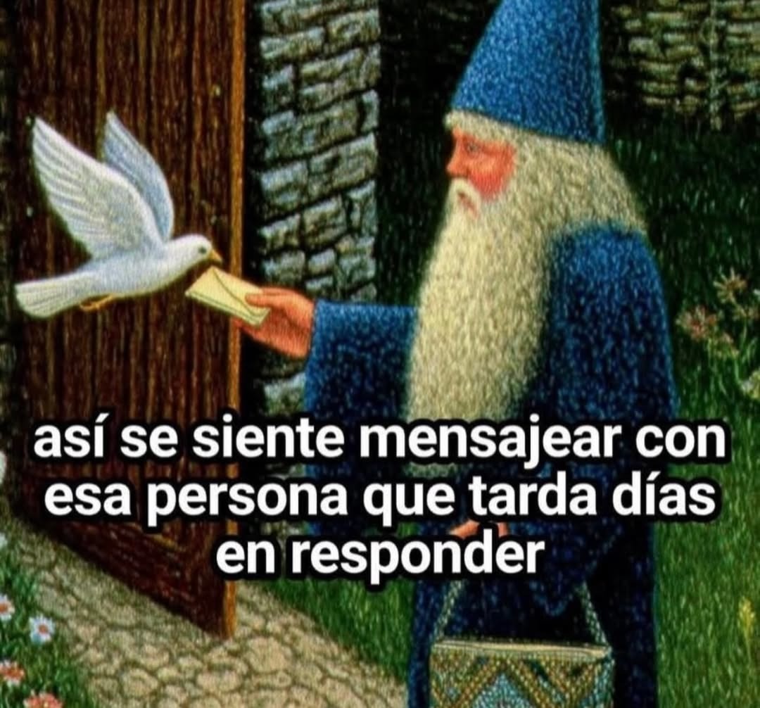 así se siente mensajear con esa persona que tarda días en responder