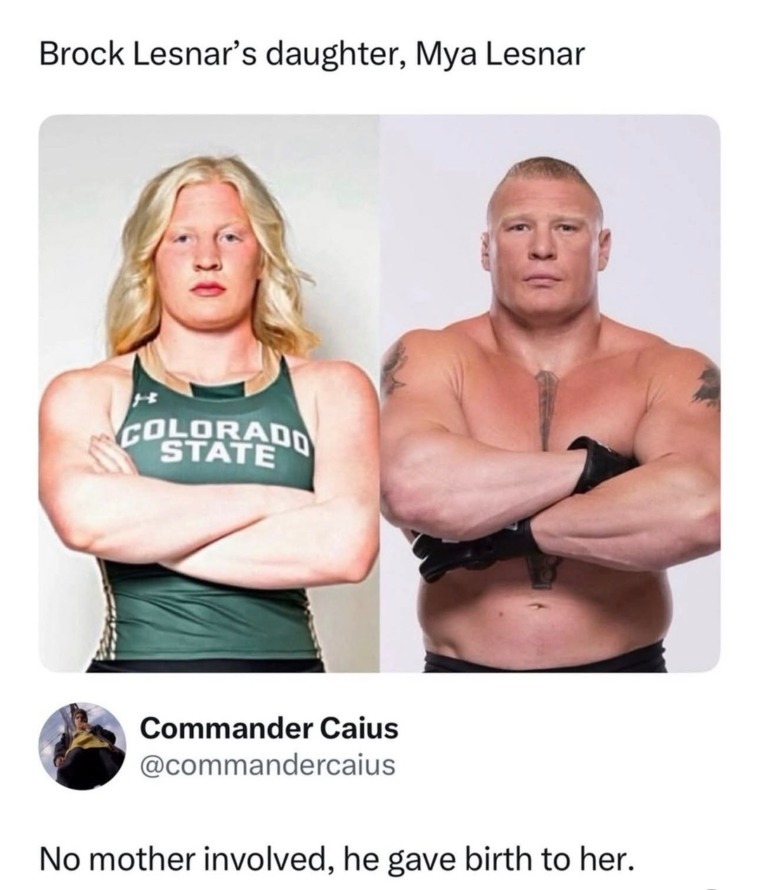 Brock Lesnar’s daughter, Mya Lesnar

No mother involved, he gave birth to her.