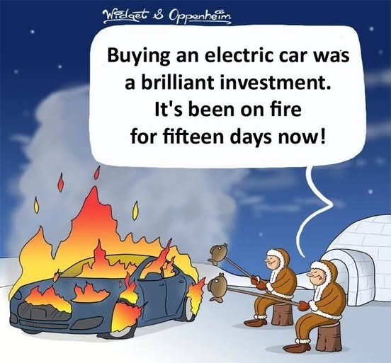 Buying an electric car was a brilliant investment. It's been on fire for fifteen days now!