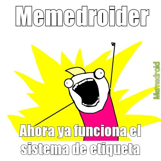 Memedroider Ahora ya funciona el sistema de etiqueta