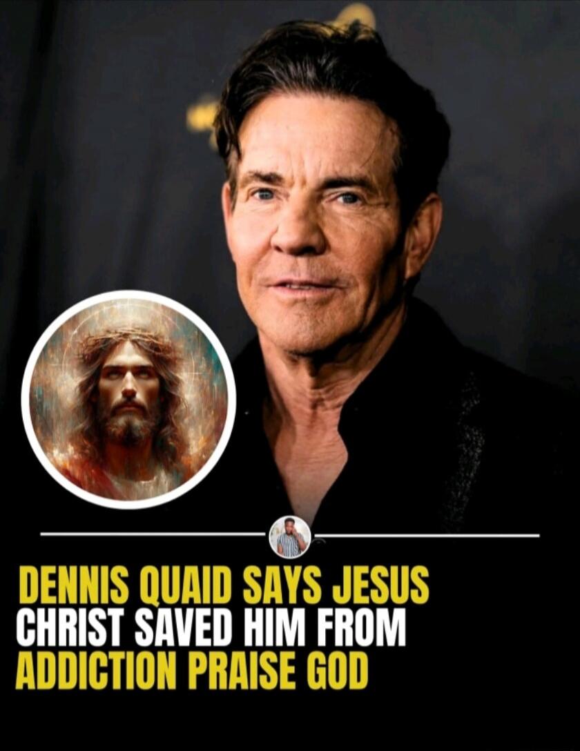 DENNIS QUAID SAYS JESUS CHRIST SAVED HIM FROM ADDICTION PRAISE GOD