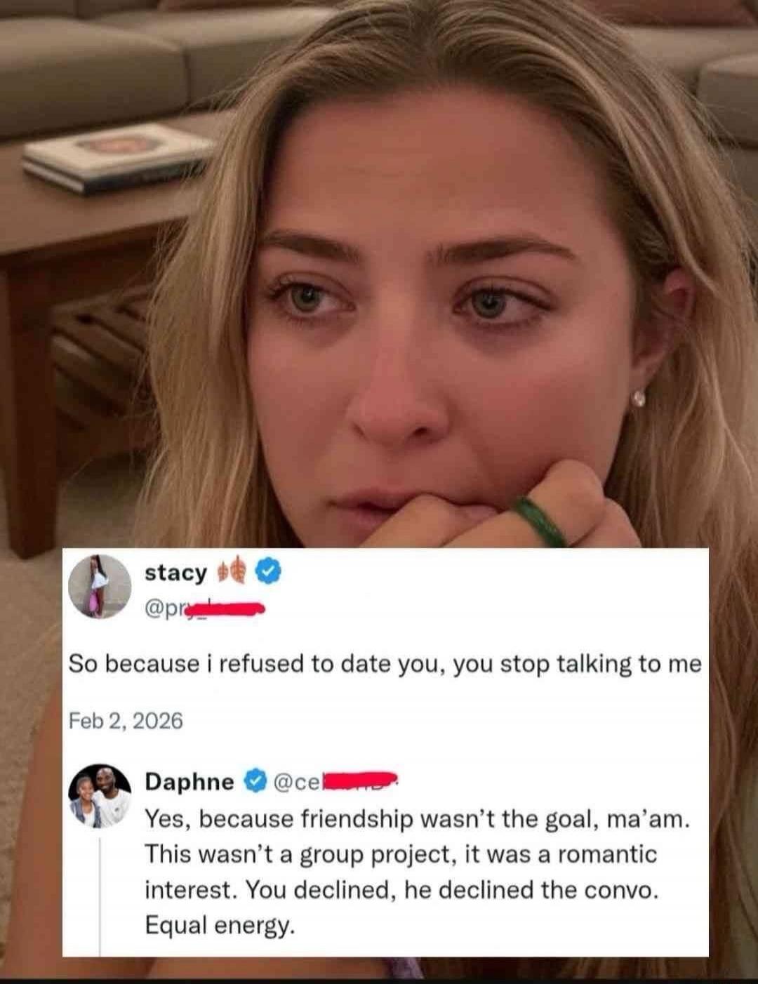 So because i refused to date you, you stop talking to me
Feb 2, 2026

Yes, because friendship wasn’t the goal, ma’am. This wasn’t a group project, it was a romantic interest. You declined, he declined the convo. Equal energy.