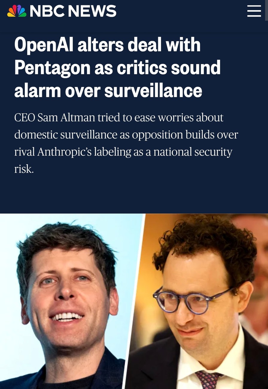 NBC NEWS OpenAI alters deal with Pentagon as critics sound alarm over surveillance CEO Sam Altman tried to ease worries about domestic surveillance as opposition builds over rival Anthropic’s labeling as a national security risk.