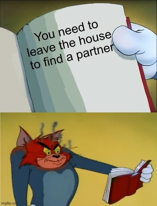 You need to leave the house to find a partner