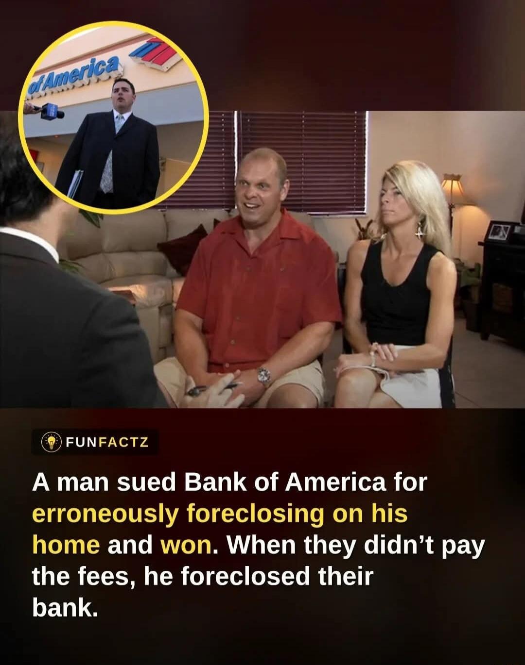 A man sued Bank of America for erroneously foreclosing on his home and won. When they didn't pay the fees, he foreclosed their bank.