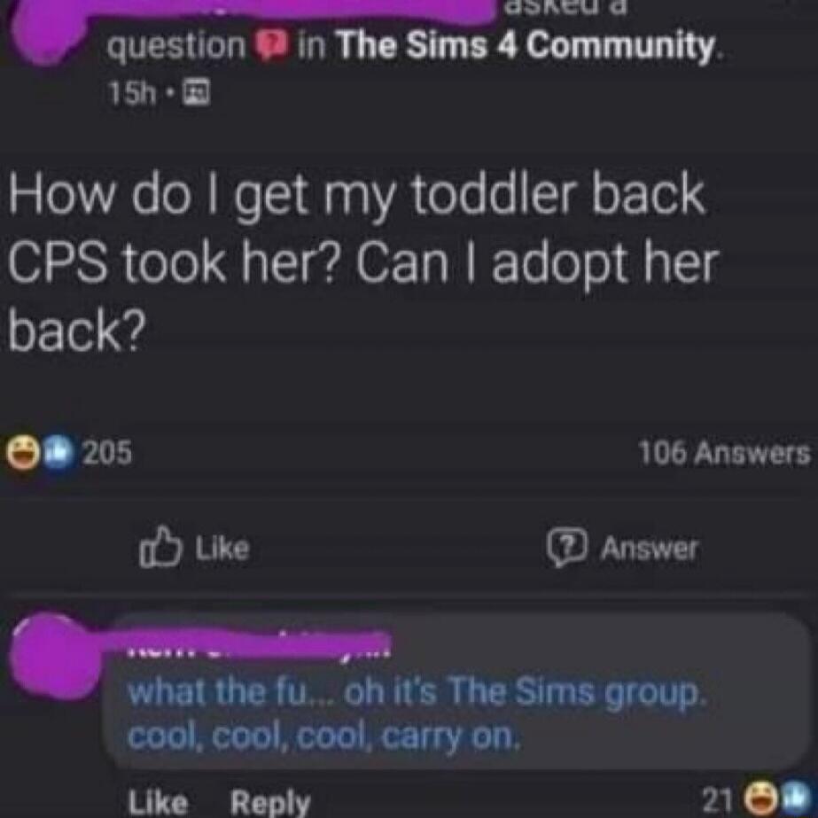 How do I get my toddler back CPS took her? Can I adopt her back?

what the fu... oh it's The Sims group. cool, cool, cool, carry on.
