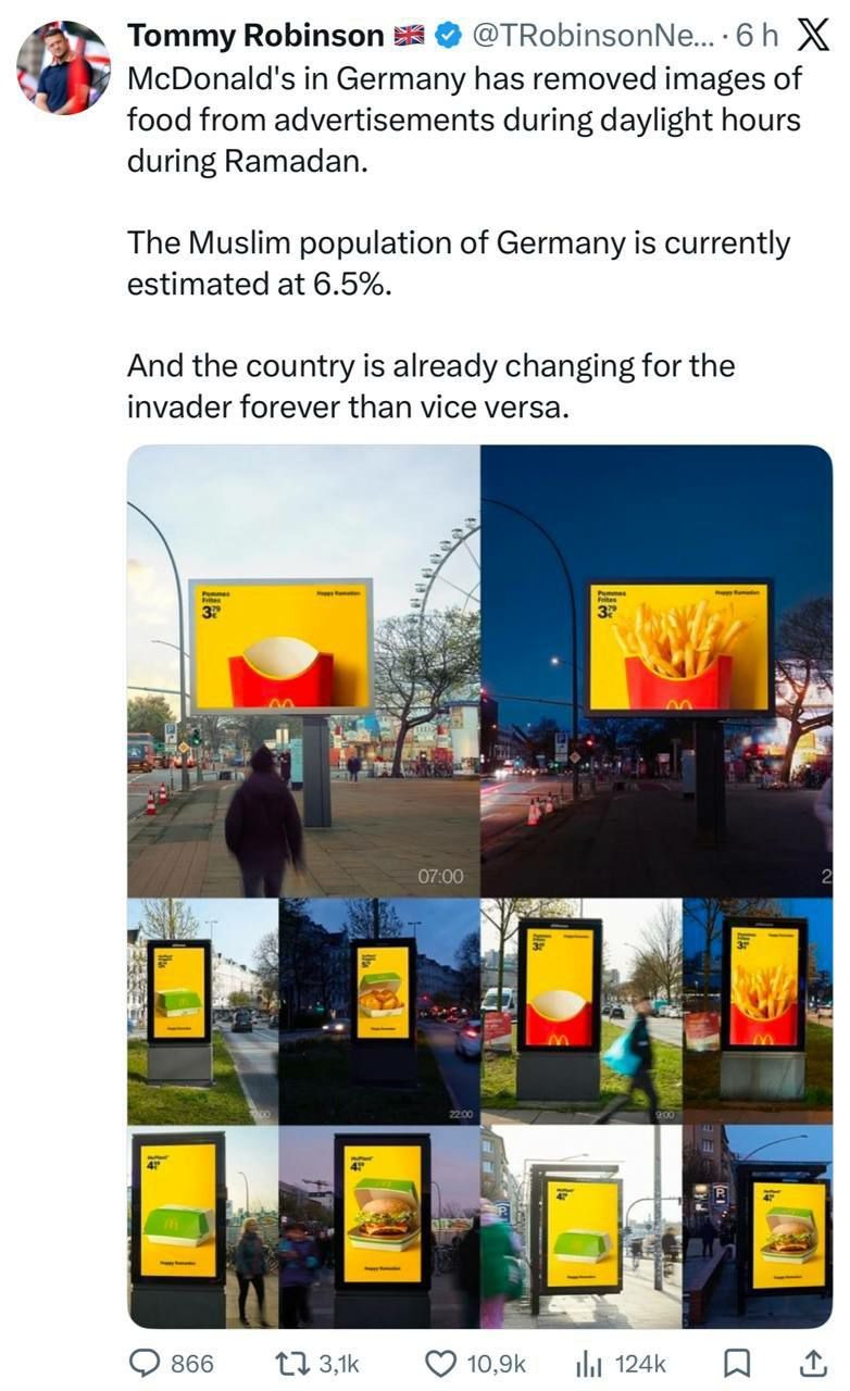 McDonald's in Germany has removed images of food from advertisements during daylight hours during Ramadan. The Muslim population of Germany is currently estimated at 6.5%. And the country is already changing for the invader forever than vice versa.