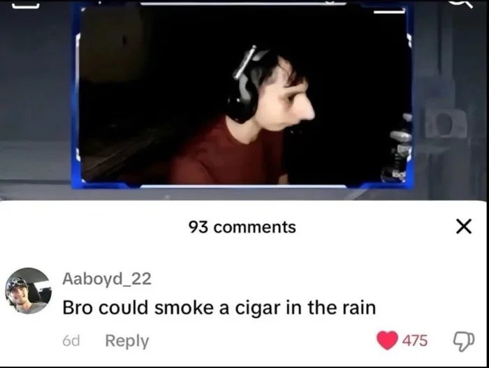 Bro could smoke a cigar in the rain