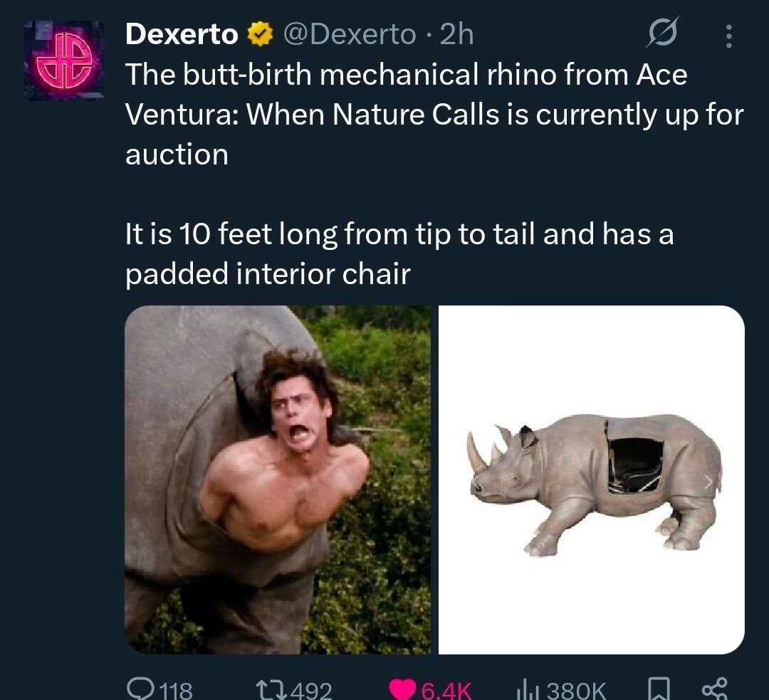 The butt-birth mechanical rhino from Ace Ventura: When Nature Calls is currently up for auction

It is 10 feet long from tip to tail and has a padded interior chair