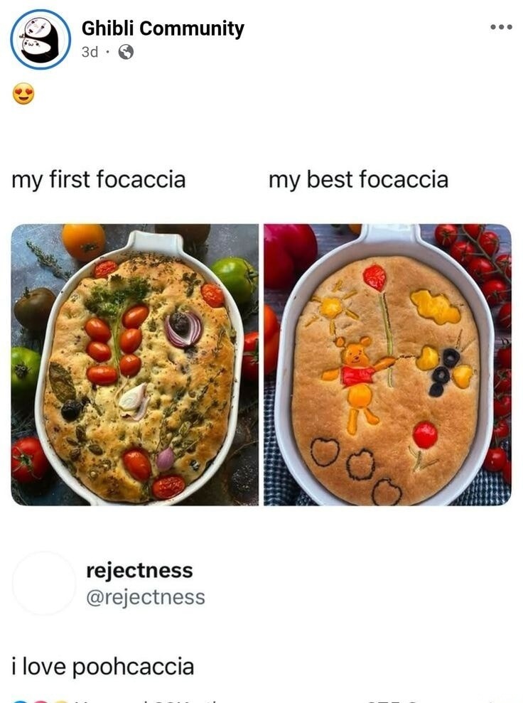 my first focaccia
my best focaccia
i love poohcaccia