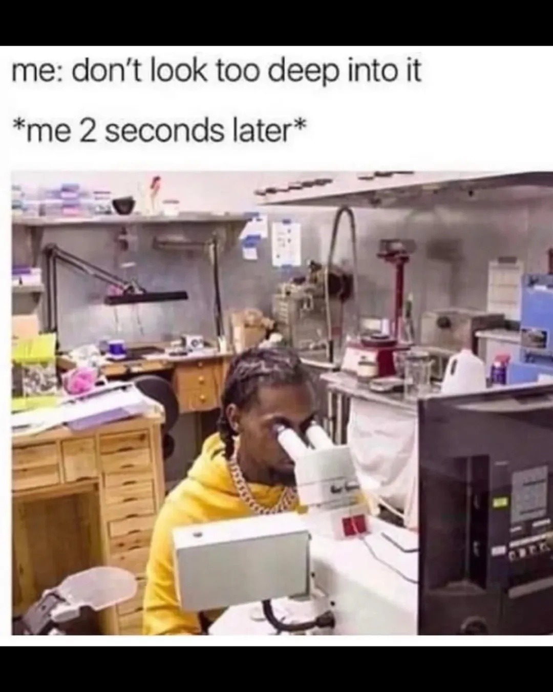 me: don't look too deep into it
*me 2 seconds later*