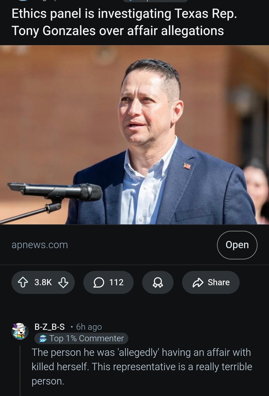 Ethics panel is investigating Texas Rep. Tony Gonzales over affair allegations
The person he was 'allegedly' having an affair with killed herself. This representative is a really terrible person.