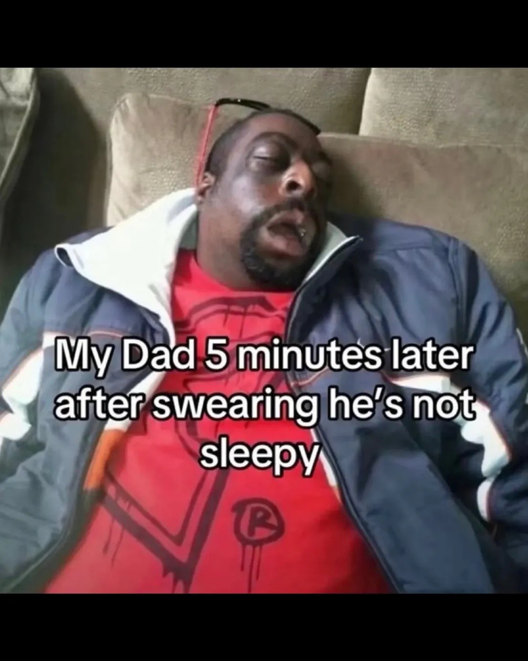 My Dad 5 minutes later after swearing he's not sleepy