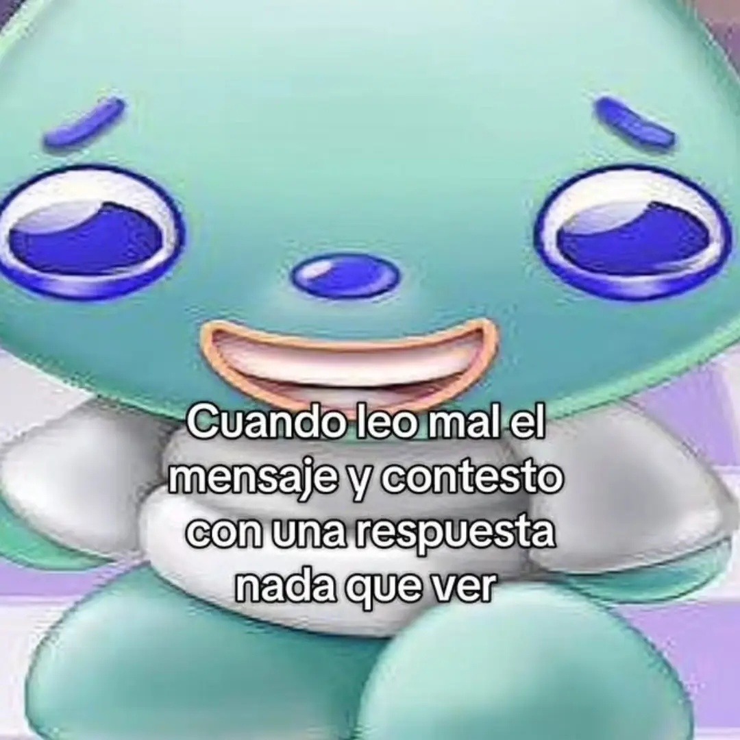 Cuando leo mal el mensaje y contesto con una respuesta nada que ver