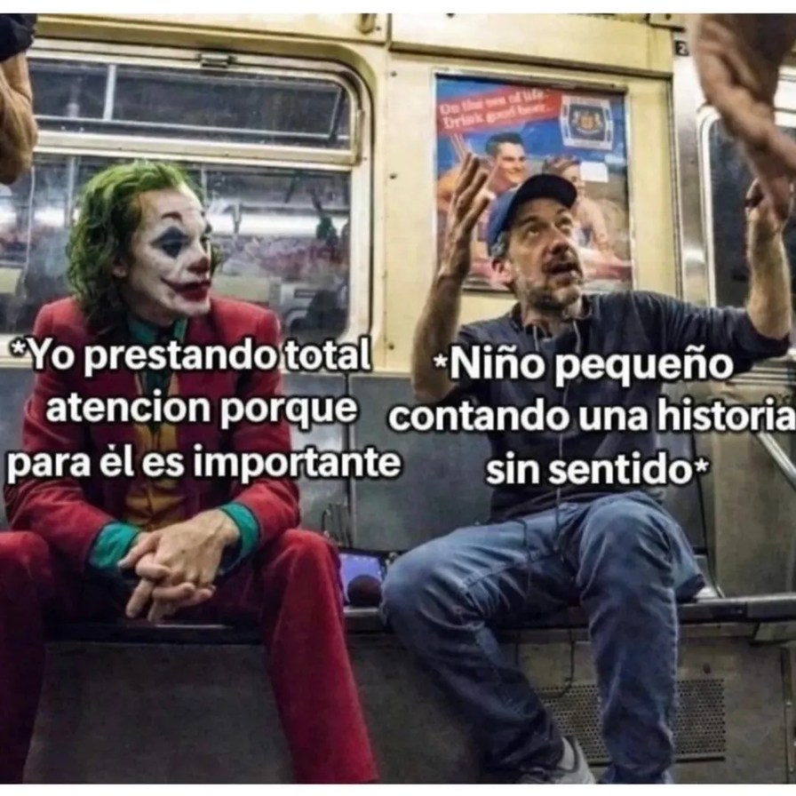 Yo prestando total atención porque para el es importante
*Niño pequeño contando una historia sin sentido*