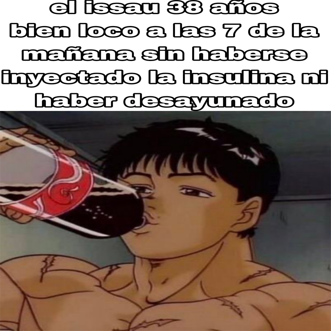 el issau 38 años bien loco a las 7 de la mañana sin haberse inyectado la insulin a ni haber desayunado