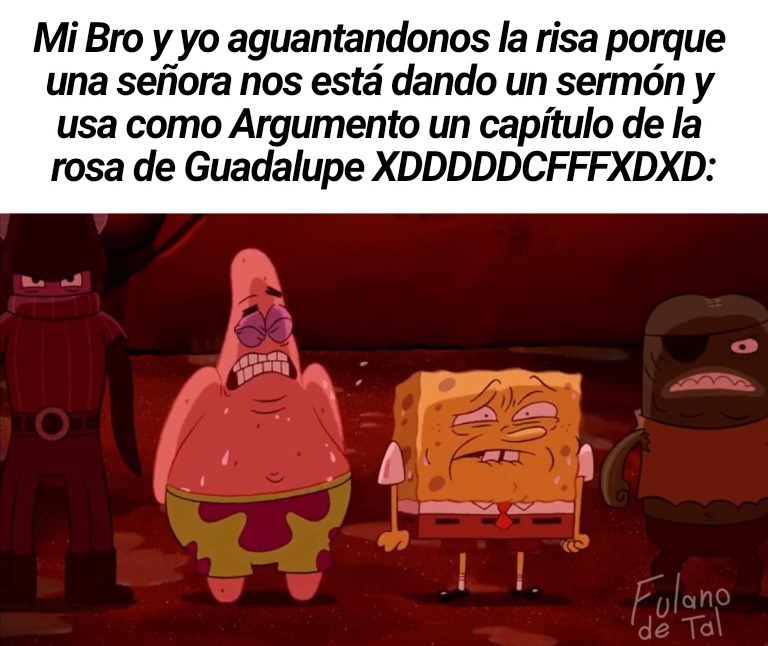 Mi Bro y yo aguantándonos la risa porque una señora nos está dando un sermón y usa como argumento un capitulo de la rosa de Guadalupe XDDDDD CFFXFDXDXD: