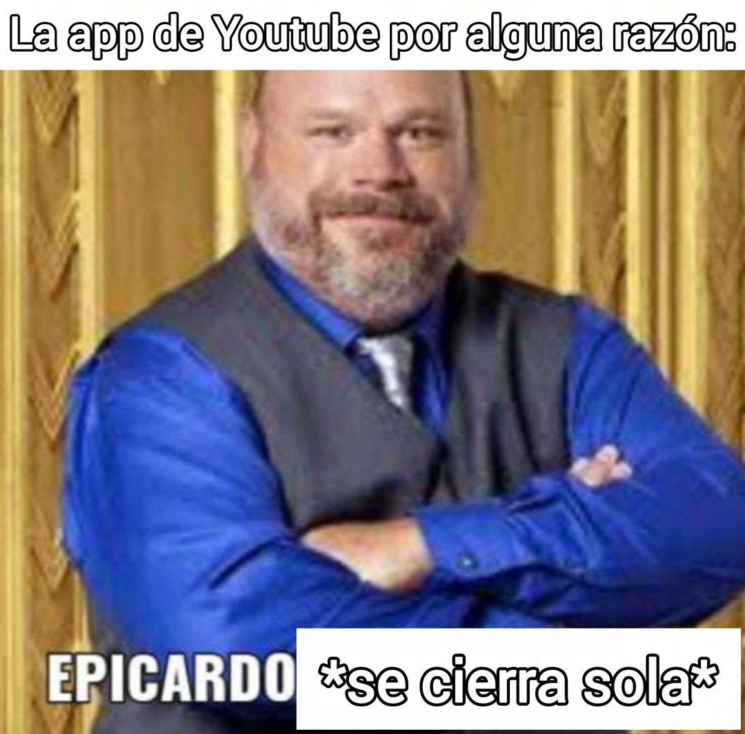 La app de Youtube por alguna razón: EPICARDO *se cierra sola*