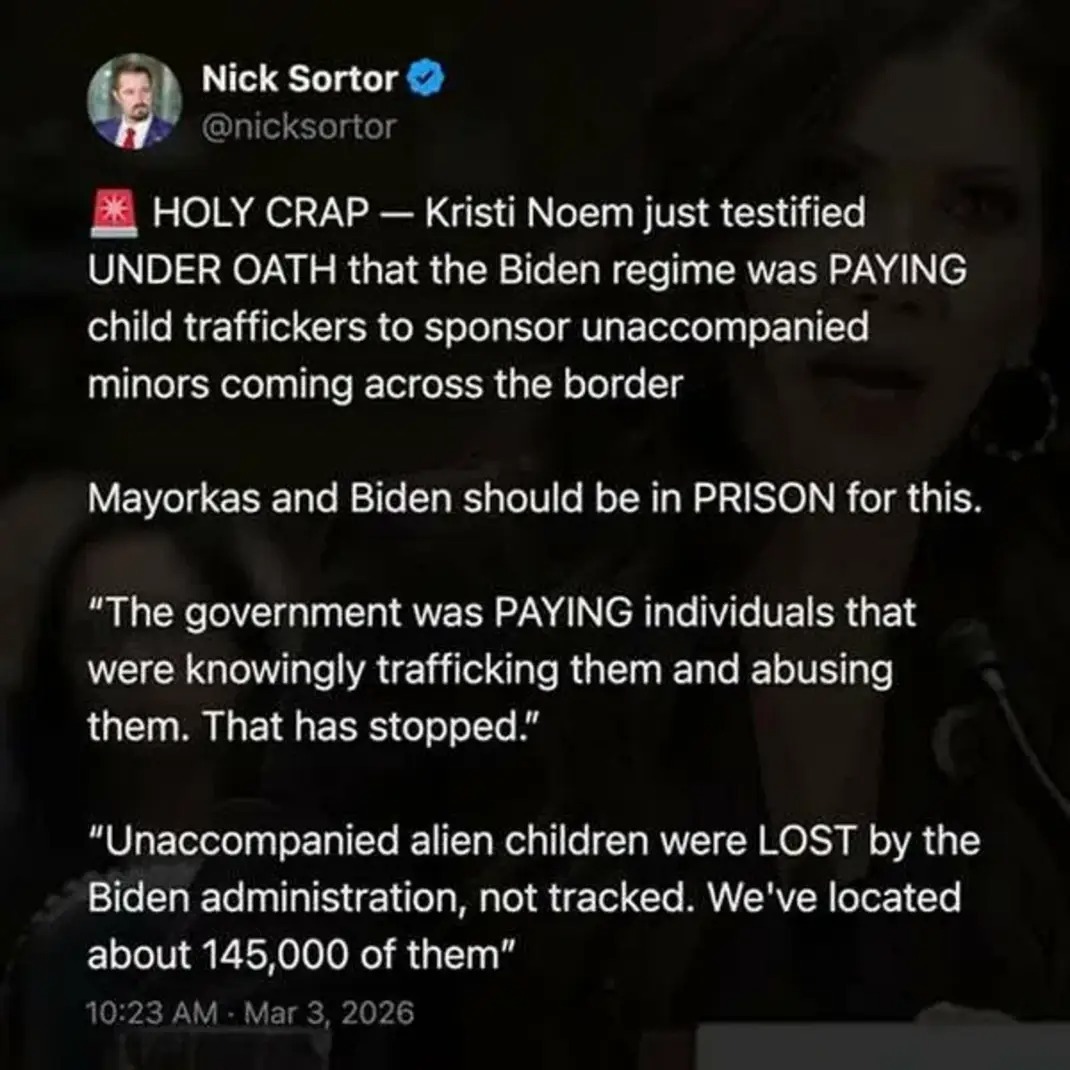 HOLY CRAP — Kristi Noem just testified UNDER OATH that the Biden regime was PAYING child traffickers to sponsor unaccompanied minors coming across the border

Mayorkas and Biden should be in PRISON for this.

“The government was PAYING individuals that were knowingly trafficking them and abusing them. That has stopped.”

“Unaccompanied alien childr