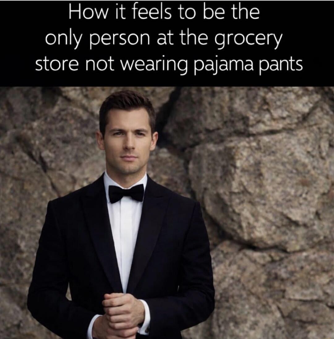 How it feels to be the only person at the grocery store not wearing pajama pants