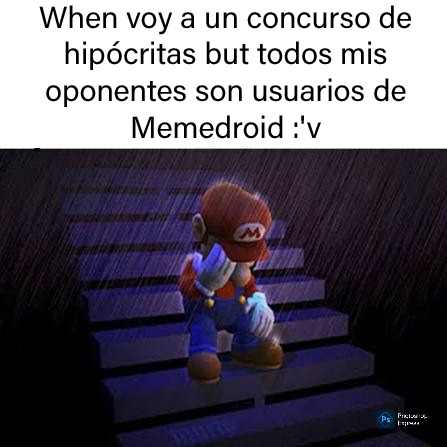 When voy a un concurso de hipócritas but todos mis oponentes son usuarios de Memedroid :'v