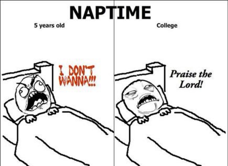 NAPTIME
5 years old          College
I DON'T WANNA!!            Praise the Lord!
