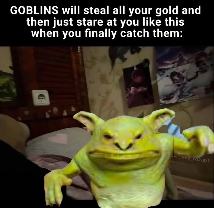 GOBLINS will steal all your gold and then just stare at you like this when you finally catch them: