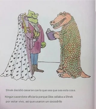 Shrek decidió casarse con lo que sea que sea esta cosa. Ningún sacerdote oficiaría porque Dios odiaba a Shrek por estar vivo, así que usaron un cocodrilo
