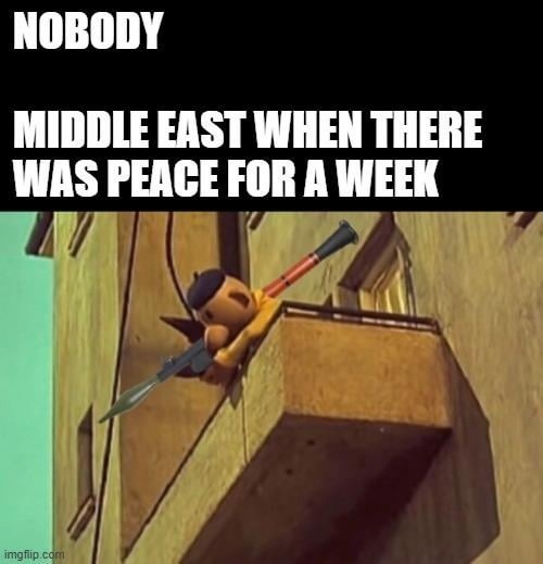 NOBODY MIDDLE EAST WHEN THERE WAS PEACE FOR A WEEK