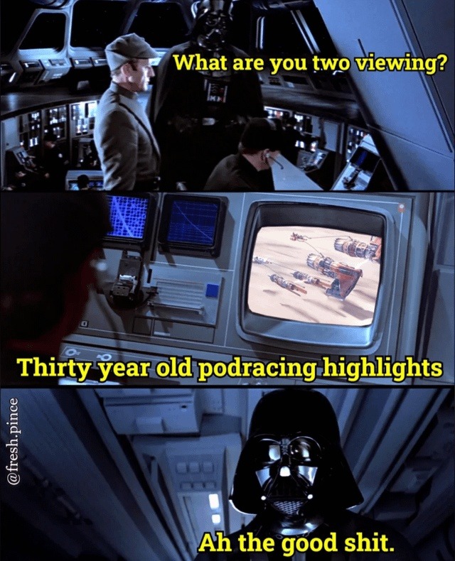 What are you two viewing?
Thirty year old podracing highlights
Ah the good shit.