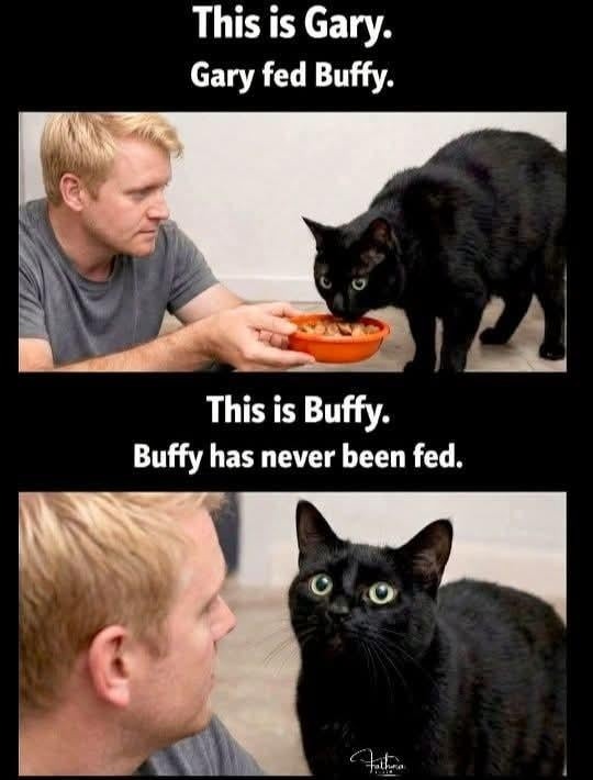This is Gary. Gary fed Buffy. This is Buffy. Buffy has never been fed.
