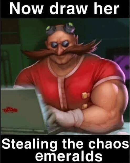 Now draw her stealing the chaos emeralds