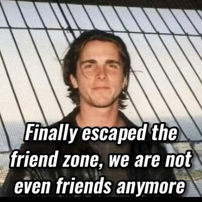 Finally escaped the friend zone, we are not even friends anymore