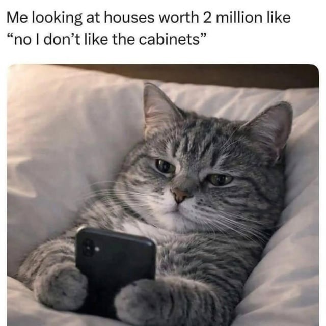 Me looking at houses worth 2 million like 