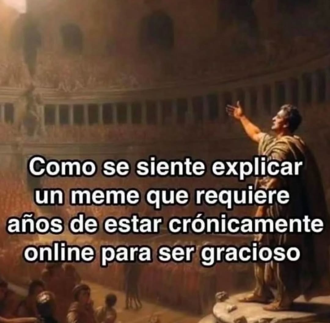 Cómo se siente explicar un meme que requiere años de estar crónicamente online para ser gracioso
