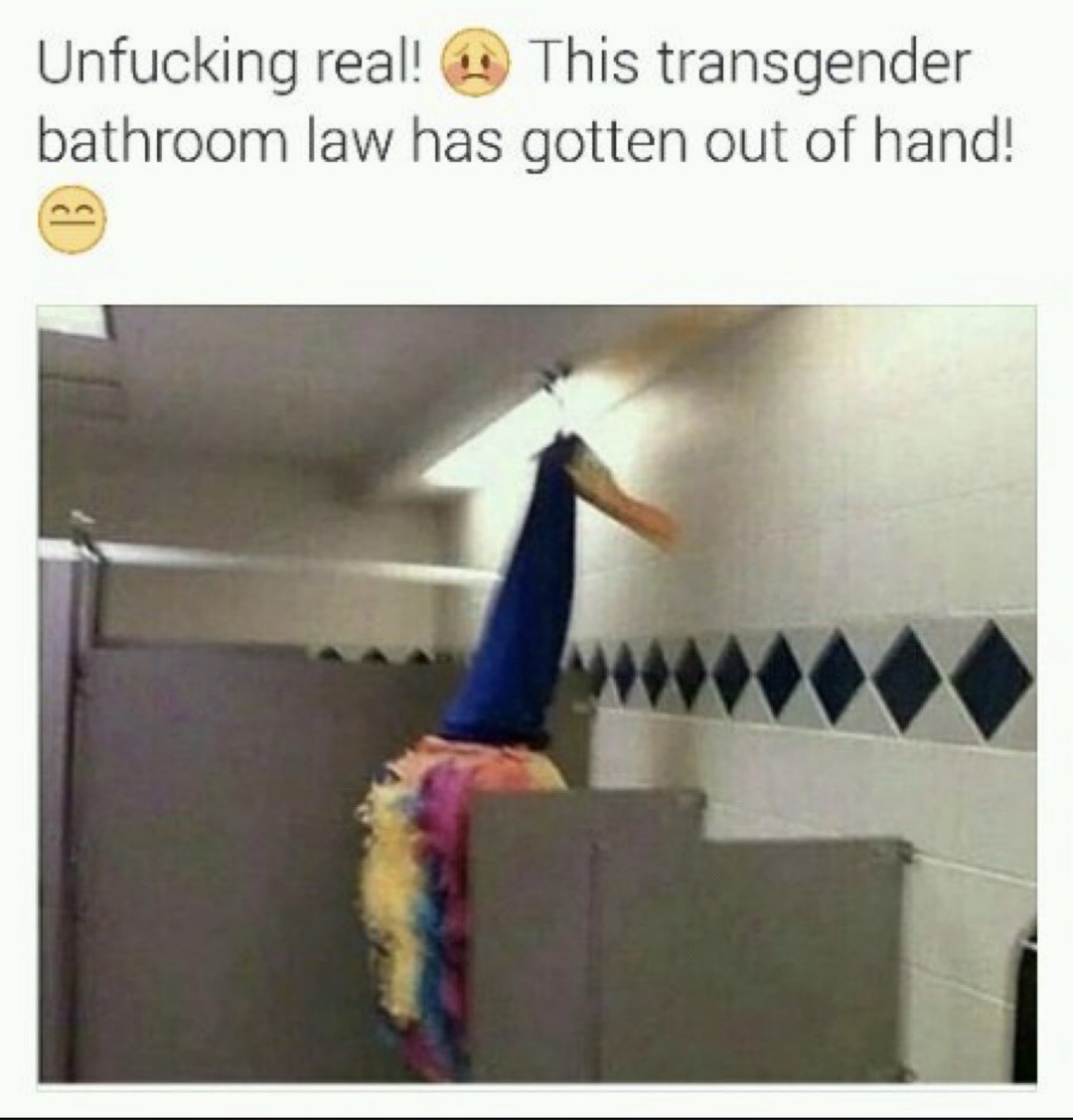 Unfucking real! 😥 This transgender bathroom law has gotten out of hand!