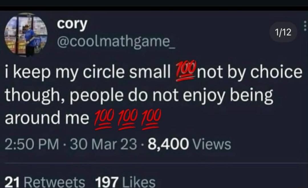 i keep my circle small 💯 not by choice though, people do not enjoy being around me 💯💯💯